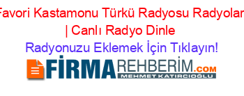 Favori+Kastamonu+Türkü+Radyosu+Radyoları+|+Canlı+Radyo+Dinle Radyonuzu+Eklemek+İçin+Tıklayın!